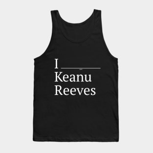 I (verb) Keanu Reeves Tank Top